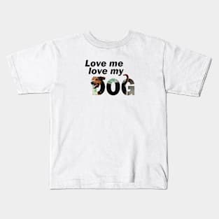 Love me love my dog - black and brown cross breed dog oil painting word art Kids T-Shirt